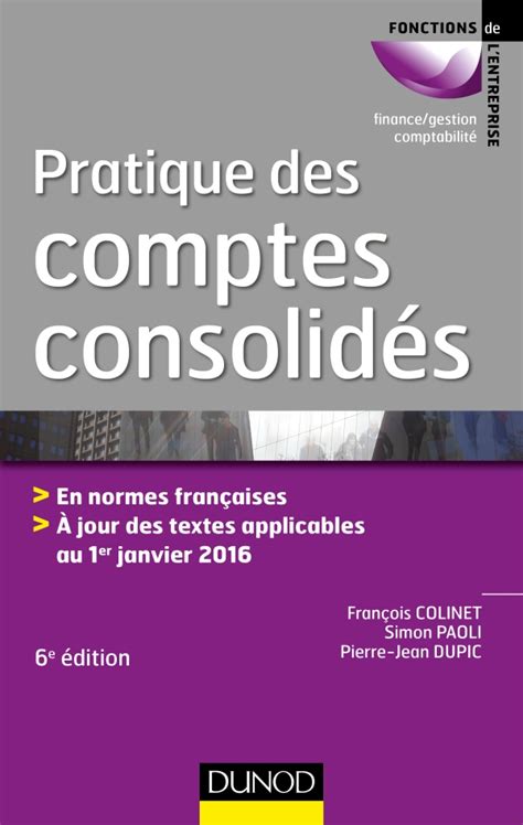 Pratique des comptes consolidés - 6e éd. - En normes françaises: En normes françaises, à jour des textes applicables au 1er janvier 2016